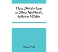 Charles Platt A Manual Of Qualitative Analysis And Of Clinical Medic (Tascabile)