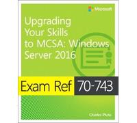 Charles Pluta Exam Ref 70-743 Upgrading Your Skills to MCSA (Tascabile) Exam Ref
