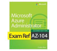 Charles Pluta Exam Ref AZ-104 Microsoft Azure Administrator (Tascabile) Exam Ref
