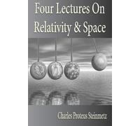 Charles Proteus Steinmetz Four Lectures On Relativity And Space (Tascabile)
