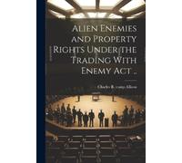 Charles R Comp Alien Enemies and Property Rights Under the Trading (Tascabile)