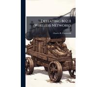 Charles R Cosnowski Defeating 802.11 Wireless Networks (Copertina rigida)