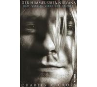 Charles R. Cross Bernh Der Himmel über Nirvana - Kurt Cobains Leben (Tascabile)