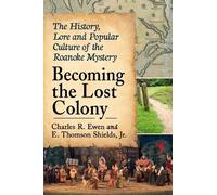 Charles R. Ewen E. Thomson Shields, Jr. Becoming the Lost Colony (Tascabile)