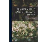 Charles R Kelly Transplanting Large Trees and Shrubs (Tascabile)
