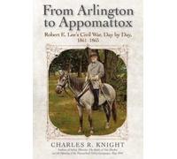 Charles R. Knight From Arlington to Appomattox (Copertina rigida)