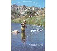 Charles R. Meck Fishing Small Streams with a Fly-Rod (Tascabile)