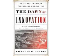 Charles R. Morris The Dawn of Innovation (Tascabile)