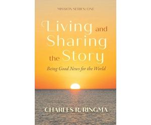 Charles R Ringm Living and Sharing the Story: Being Good News for th (Tascabile)
