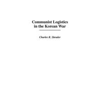 Charles R. Shrader Communist Logistics in the Korean War (Copertina rigida)