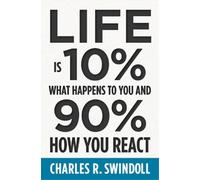 Charles R. Swind Life Is 10% What Happens to You and 90% How You Re (Tascabile)