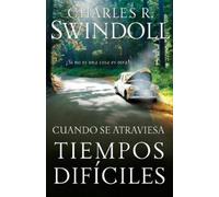 Charles R. Swindoll Cuando se atraviesa tiempos difíciles (Tascabile)