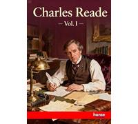 Charles Reade: Dramatist, Novelist, Journalist - Vol. I
