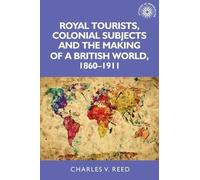 Charles Reed Royal Tourists, Colonial Subjects and the Making of a B (Tascabile)