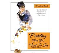 Charles Reid Painting What (You Want) to See (Tascabile)