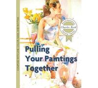Charles Reid Pulling Your Paintings Together (Copertina rigida)