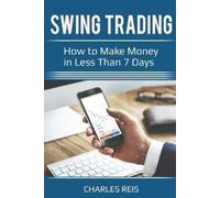 Charles Reis Reis Char Swing Trading: How to Make Money in Less Than 7 D (Book)
