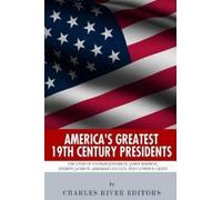 Charles River E America's Greatest 19th Century Presidents: The Live (Tascabile)