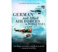 Charles River E German and Allied Air Forces in World War I: The History (Book)