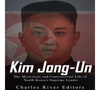 Charles River E Kim Jong-Un: The Mysterious and Controversial Life o (Audiobook)