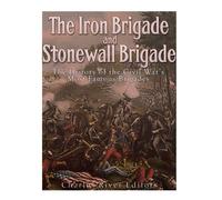 Charles River E The Iron Brigade and Stonewall Brigade: The History (Tascabile)