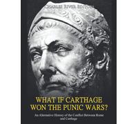 Charles River E What if Carthage Won the Punic Wars? An Alternative Histo (Book)