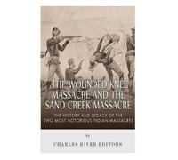Charles River Edi The Wounded Knee Massacre and the Sand Creek Mass (Tascabile)