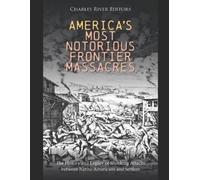 Charles River Editors America's Most Notorious Frontier Massacres (Tascabile)