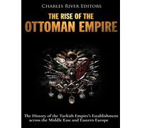 Charles River Editors Charles River The Rise of the Ottoman Empire (Tascabile)