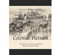 Charles River Editors Colonial Vietnam (Tascabile)