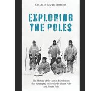 Charles River Editors Exploring the Poles (Tascabile)