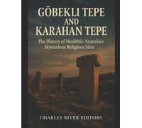 Charles River Editors Göbekli Tepe and Karahan Tepe (Tascabile)