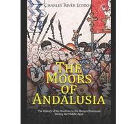 Charles River Editors KC Wayman The Moors of Andalusia (Tascabile)