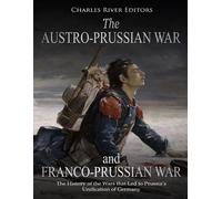 Charles River Editors Ken The Austro-Prussian War and Franco-Pruss (Tascabile)