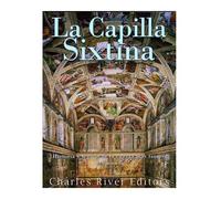Charles River Editors La Capilla Sixtina (Tascabile)