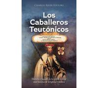 Charles River Editors Los Caballeros Teutónicos (Tascabile)