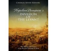 Charles River Editors Napoleon Bonaparte's Invasion of the Levant (Tascabile)