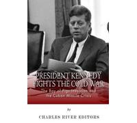Charles River Editors President Kennedy Fights the Cold War (Tascabile)