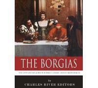 Charles River E The Borgias: The Lives and Legacies of Rodrigo, Cesa (Tascabile)