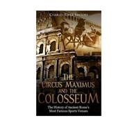 Charles River Editors The Circus Maximus and the Colosseum (Tascabile)