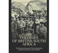 Charles River Editors The Colonies of British South Africa (Tascabile)