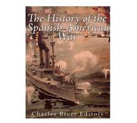 Charles River Editors The History of the Spanish-American War (Tascabile)