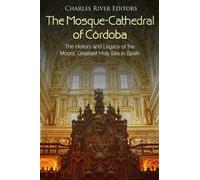 Charles River Editors The Mosque-Cathedral of Córdoba (Tascabile)