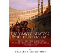 Charles River Editors The Roman Gladiators and the Colosseum (Tascabile)