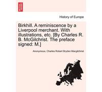 Charles Robert Birkhill. a Reminiscence by a Liverpool Merchant. wi (Tascabile)