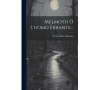 Charles Robert Maturin Melmoth O L'uomo Errante... (Copertina rigida)