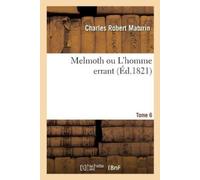 Charles Robert Maturin Melmoth Ou l'Homme Errant. Tome 6 (Tascabile)