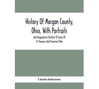 Charles Roberts History Of Morgan County, Ohio, With Portraits And B (Tascabile)