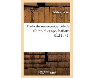 Charles Robin Traité Du Microscope. Mode d'Emploi Et Applications (Tascabile)