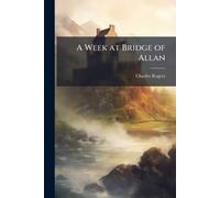 Charles Rogers A Week at Bridge of Allan (Tascabile)
